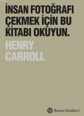 İnsan Fotoğrafı Çekmek İçin Bu Kitabı Okuyun Henry Carroll