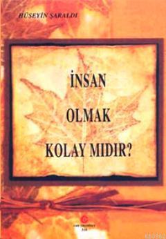 İnsan Olmak Kolay mıdır? Hüseyin Şaraldı