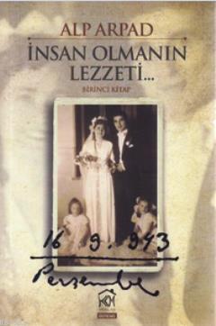 İnsan Olmanın Lezzeti - 1. Kitap Alp Arpad