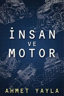 İnsan ve Motor Ahmet Yayla