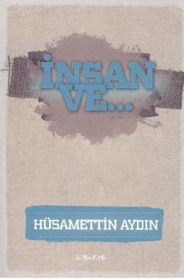 İnsan ve ... Hüsamettin Aydın