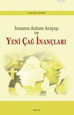 İnsanın Anlam Arayışı ve Yeni Çağ İnançları Cüneyd Aydın