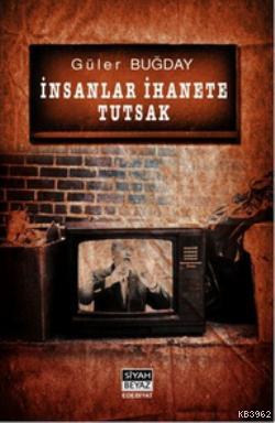 İnsanlar İhanete Tutsak Güler Buğday