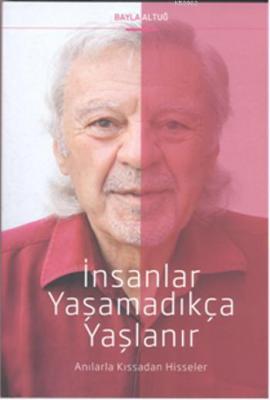 İnsanlar Yaşamadıkça Yaşlanır Bayla Altuğ