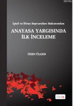 İptal ve İtiraz Başvuruları Bakımından Anayasa Yargısında İlk İnceleme