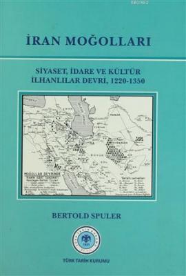 İran Moğolları Siyaset, İdare ve Kültür ilhanlılar Devri, 1220-1350 Be