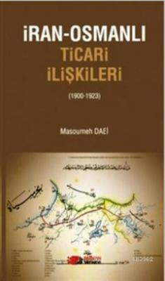 İran-Osmanlı Ticari İlişkiler (1900-1923) Masoumeh Daei