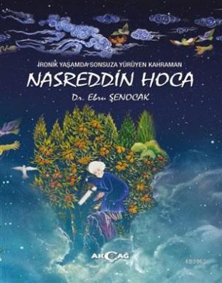 İronik Yaşamda Sonsuza Yürüyen Kahraman Nasreddin Hoca Ebru Şenocak