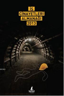 İş Cinayetleri Almanağı 2013 Kolektif