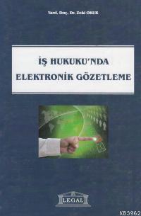 İş Hukukunda Elektronik Gözetleme Zeki Okur