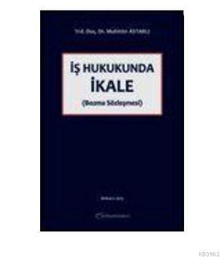 İş Hukukunda İkale (Bozma Sözleşmesi) Muhittin Astarlı