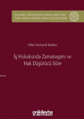 İş Hukukunda Zamanaşımı ve Hak Düşürücü Süre Hilal Akmaral Keskin