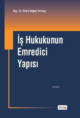 İş Hukukunun Emredici Yapısı Kübra Doğan Yenisey