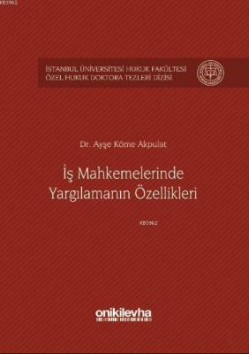 İş Mahkemelerinde Yargılamanın Özellikleri İstanbul Üniversitesi Hukuk