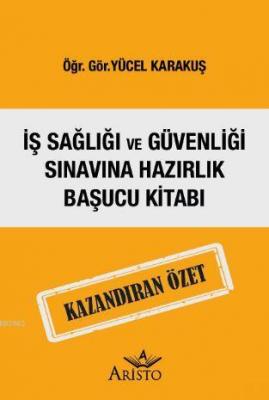 İş Sağlığı ve Güvenliği Sınavına Hazırlık Başucu Kitabı Kazandıran Öze