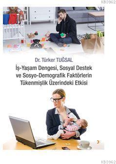 İş Yaşam Dengesi, Sosyal Destek ve Sosyo Demografik Faktörlerin Tükenm