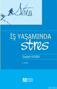 İş Yaşamında Stres İnayet Aydın