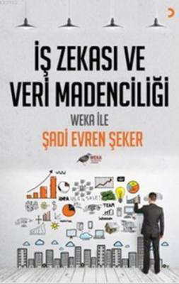 İş Zekası ve Veri Madenciliği Şadi Evren Şeker