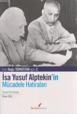 İsa Yusuf Alptekin'in Mücadele Hatıraları 1949-1980 Ömer Kul