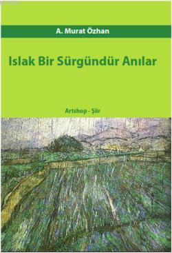 Islak Bir Sürgündür Anılar A. Murat Özhan