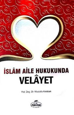 İslam Aile Hukukunda Velâyet Mustafa Kelebek