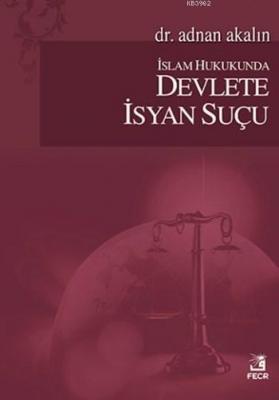 İslam Hukukunda Devlete İsyan Suçu Adnan Akalın