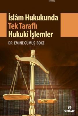 İslam Hukukunda Tek Taraflı Hukuki İşlemler Emine Gümüş Böke