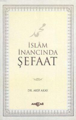 İslam İnancında Şefaat Akif Akay