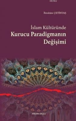 İslam Kültüründe Kurucu Paradigmanın Değişimi İbrahim Çetintaş