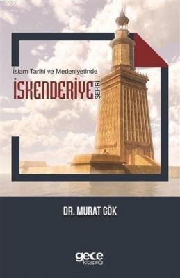 İslam Tarihi ve Medeniyetinde İskenderiye Şehri Murat Gök