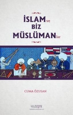 İslam ve Biz Müslümanlar Cuma Özusan