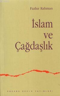 İslam ve Çağdaşlık Fikri Bir Geleneğin Değişimi Fazlur Rahman