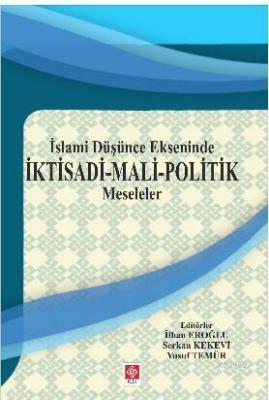 İslami Düşünce Ekseninde İktisadi - Mali - Politik Meseleler İlhan Ero