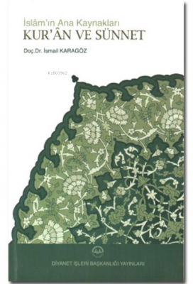 İslam'ın Ana Kaynakları Kur'an ve Sünnet İsmail Karagöz