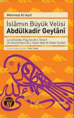 İslâmın Büyük Velisi Abdülkadir Geylâni Mehmed Ali Ayni