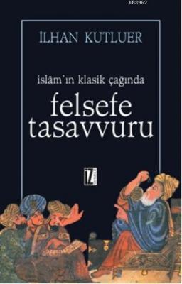 İslamın Klasik Çağında Felsefe Tasavvuru İlhan Kutluer