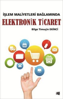 İşlem Maliyetleri Bağlamında Elektronik Ticaret Bilge Timuçin Ekinci