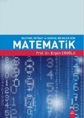 İşletme İktisat ve Sosyal Bilimler için Matematik Ergün Eroğlu