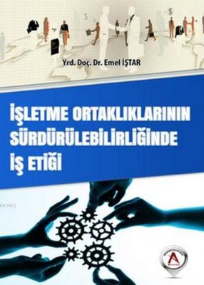 İşletme Ortaklıklarının Sürdürülebilirliğinde İş Etiği Emel İştar