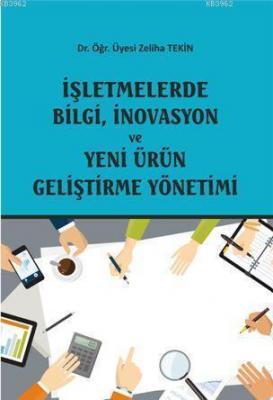 İşletmelerde Bilgi, İnovasyon Ve Yeni Ürün Geliştirme Yönetimi Zeliha 