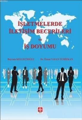 İşletmelerde İletişim Becerileri ve İş Doyumu Bayram Kellecioğlu