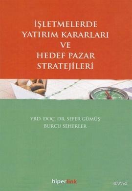 İşletmelerde Yatırım Kararları ve Hedef Pazar Stratejileri Burcu Seher