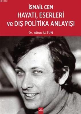 İsmail Cem Hayatı Eserleri ve Dış Politika Anlayışı Altun Altun