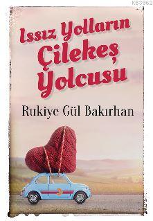 Issız Yolların Çilekeş Yolcusu Rukiye Gül Bakırhan