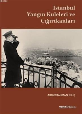 İstanbul Yangın Kuleleri ve Çığırtkanları Abdurrahman Kılıç