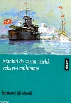 İstanbul'da Yarım Asırlık Vekayi-i Mühimme Basiretçi Ali Efendi