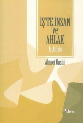 İş'te İnsan ve Ahlak - İş Ahlakı Ahmet Ünsür