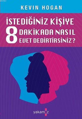 İstediğiniz Kişiye 8 Dakikada Nasıl Evet Dedirtirsiniz? Kevin Hogan