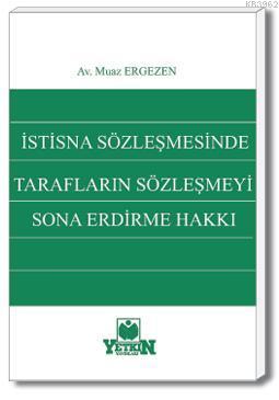 İstisna Sözleşmesinde Tarafların Sözleşmeyi Sona Erdirme Hakkı Muaz Er