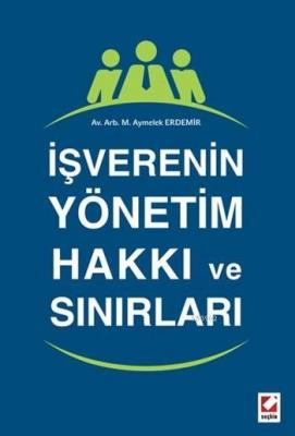 İşverenin Yönetim Hakkı ve Sınırları Makbule Aymelek Erdemir